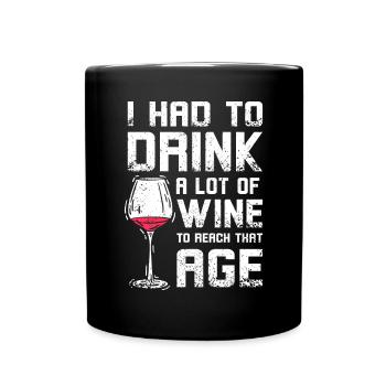 Drink a lot of wine to reach that age - Full Colour Mug - black - Front