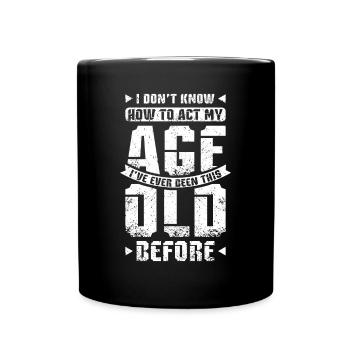 I don't know how to act my age - Full Colour Mug - black - Front