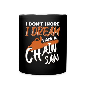 I Dont Snore I Dream I Am A Chainsaw - Full Colour Mug - black - Front
