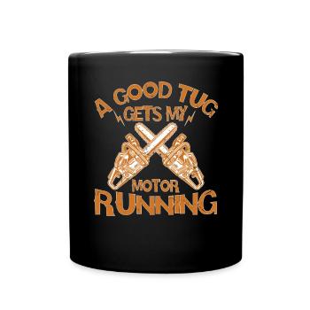 A Good Tug Gets My Motor Running Chainsaw - Full Colour Mug - black - Front