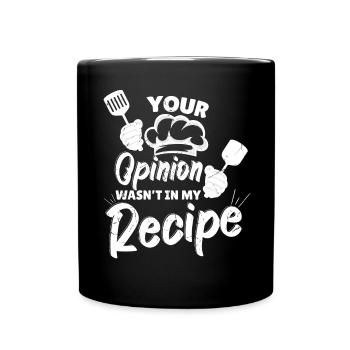 Your Opinion Wasnt In My Recipe - Full Colour Mug - black - Front