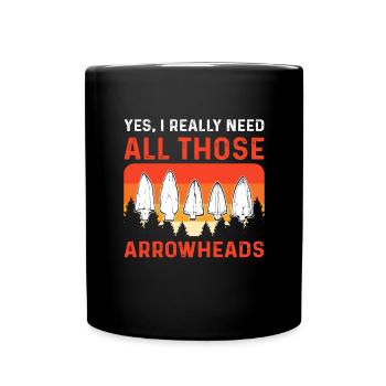 Yes, I really need all those arrowheads. - Full Colour Mug - black - Front