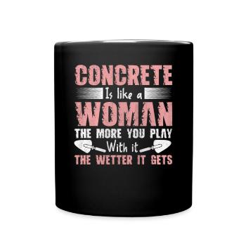 Concrete Is Like A Woman Betonbauer - Tasse einfarbig - Schwarz - Vorne
