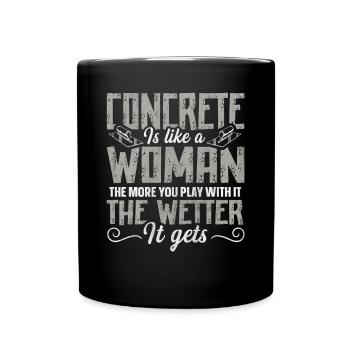 Concrete Is Like A Woman Betonbauer - Tasse einfarbig - Schwarz - Vorne