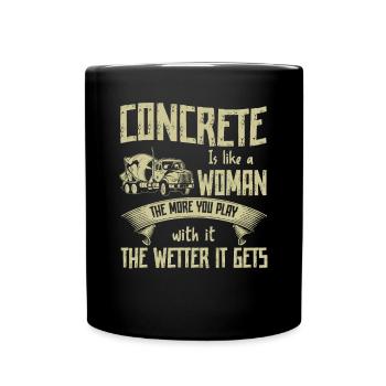 Concrete Is Like A Woman Betonbauer - Tasse einfarbig - Schwarz - Vorne