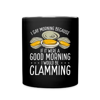 Clam Good Morning serait Clamming Clamming Clam Digger - Mug uni - noir - Devant