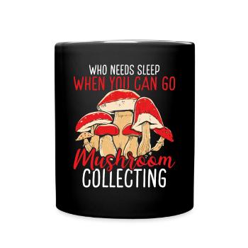 Shroom Who needs Sleep Mushroom Collecting - Tasse einfarbig - Schwarz - Vorne