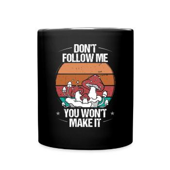 Shroom Dont follow me Mushroom CollectingShroom Do - Tasse einfarbig - Schwarz - Vorne