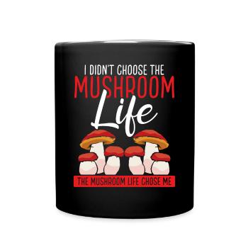 Shroom Mushroom Life chose me Mushroom Collecting - Tasse einfarbig - Schwarz - Vorne