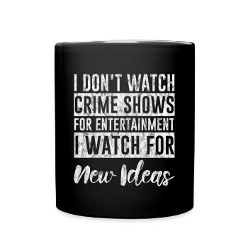 I Don't Watch Crime Shows For Entertainment 3 - Tasse einfarbig - Schwarz - Vorne
