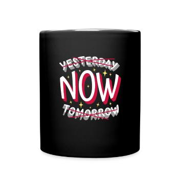Saying - not yesterday not tomorrow NOW! - Full Colour Mug - black - Front