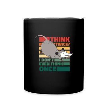 Quote - think twice? I don't even think once - Full Colour Mug - black - Front