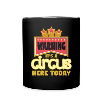 Warning Ist A Circus Here Today - Full Colour Mug - black - Front