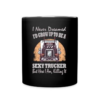 Ich Habe Nie Geträumt, Dass Ich Als Sexy Trucker - Tasse einfarbig - Schwarz - Vorne