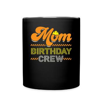 Mom Birthday Crew Construction Worker Profession - Full Colour Mug - black - Front