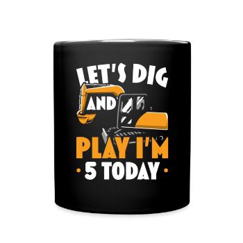 Lass uns graben und spielen Ich bin heute 5 Geburtstag Zelebrant - Tasse einfarbig - Schwarz - Vorne