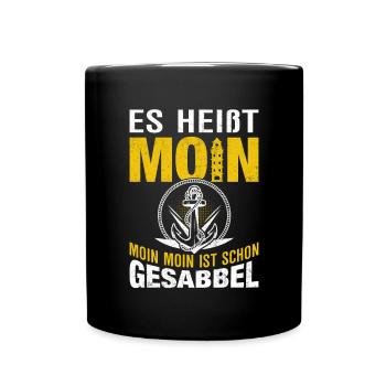 Es heißt Moin Moin Moin ist schon Gesabbel - Tasse einfarbig - Schwarz - Vorne