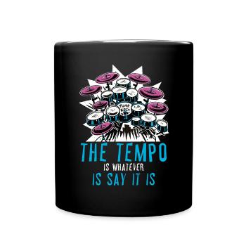 Das Tempo ist was auch immer ich sage, es ist Drum - Tasse einfarbig - Schwarz - Vorne