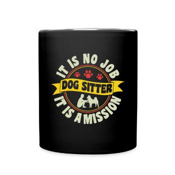 It Is No Job It Is A Mission Dog Sitter - Full Colour Mug - black - Front