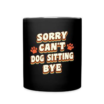 Sorry Cant Dog Sitting Bye Shirt Geschenk - Tasse einfarbig - Schwarz - Vorne
