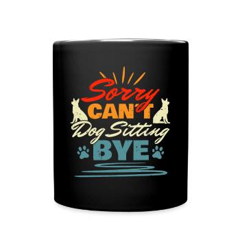 Sorry Cant Dog Sitting Bye Shirt Geschenk - Tasse einfarbig - Schwarz - Vorne