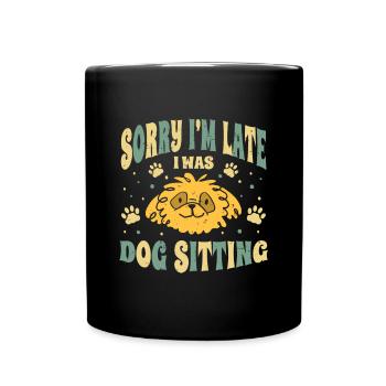 Sorry I Am Late I Was Dog Sitting Shirt - Full Colour Mug - black - Front