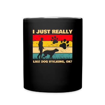 I Just Really Like Dog Walking OK? Hundesitter - Tasse einfarbig - Schwarz - Vorne