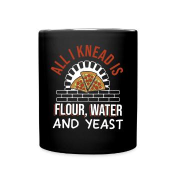 All I Need Is Flour Water And Yeast Pizza Making - Full Colour Mug - black - Front