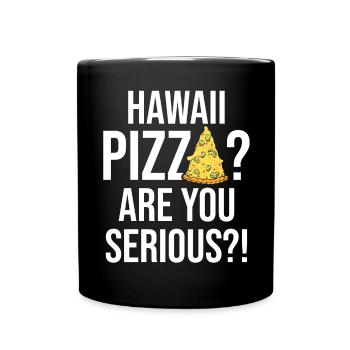 Hawaii Pizza Are You Serious Pizza Making - Full Colour Mug - black - Front