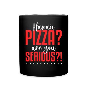 Hawaii Pizza Are You Serious Pizza Making - Full Colour Mug - black - Front