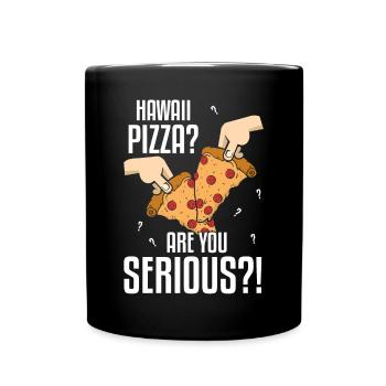 Hawaii Pizza Are You Serious Pizza Making - Full Colour Mug - black - Front