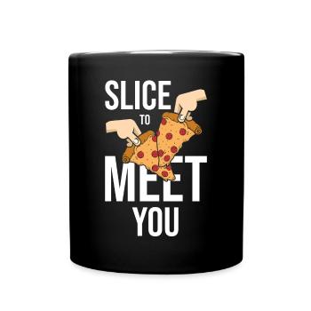 Slice To Meet You Funny Pizza Making - Tasse einfarbig - Schwarz - Vorne