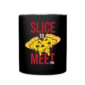Slice To Meet You Funny Pizza Making - Tasse einfarbig - Schwarz - Vorne