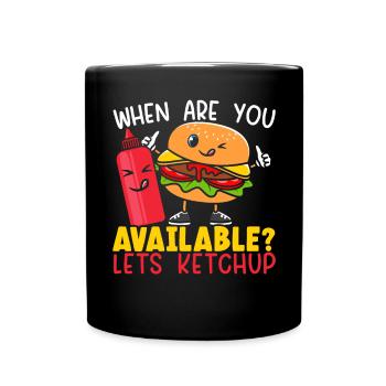 Wann sind Sie verfügbar lässt Ketchup Essen Hamburger - Tasse einfarbig - Schwarz - Vorne