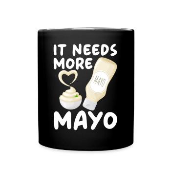 It Needs More Mayo Food Lover Foodie Mayonnaise - Full Colour Mug - black - Front
