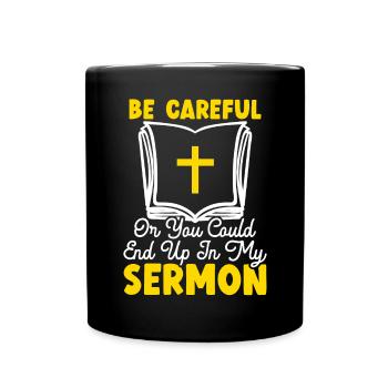 Be Careful Or You Could End Up In My Sermon Pastor - Full Colour Mug - black - Front