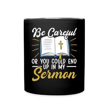 Be Careful Or You Could End Up In My Sermon Pastor - Full Colour Mug - black - Front