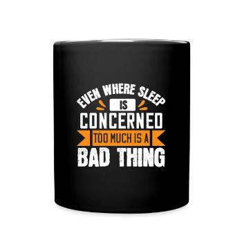 Even where sleep is concerned, too much is a bad - Full Colour Mug - black - Front