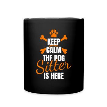 Keep Calm The Dog Sitter Is Here Shirt Geschenk - Tasse einfarbig - Schwarz - Vorne
