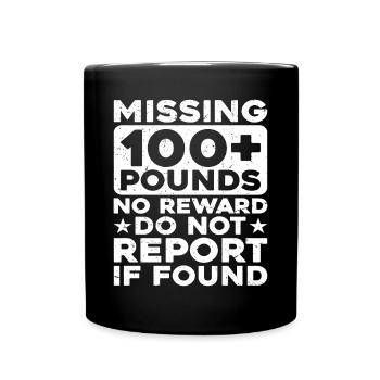 Missing 100+ Pounds, No Reward, Do Not Report - Tasse einfarbig - Schwarz - Vorne