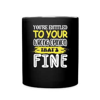 You are entitled to your wrong opinion - Full Colour Mug - black - Front