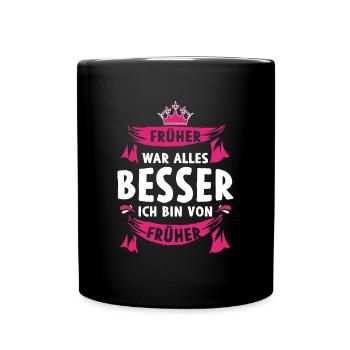Früher war alles besser Ich bin von früher - Tasse einfarbig - Schwarz - Vorne