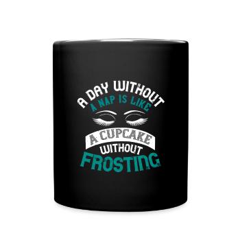 Ein Tag ohne Nickerchen ist wie ein Cupcake ohne - Tasse einfarbig - Schwarz - Vorne