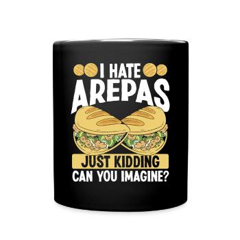 Arepa Lover Food I hate arepas just kidding Arepas - Tasse einfarbig - Schwarz - Vorne