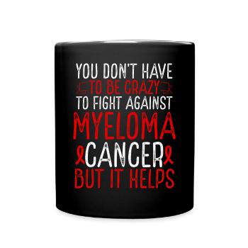 Myeloma Cancer Awareness Have to be Crazy Fighter - Tasse einfarbig - Schwarz - Vorne