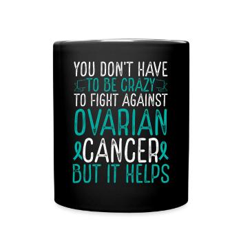 Ovarian Cancer Awareness Have to be Crazy Fighter - Tasse einfarbig - Schwarz - Vorne