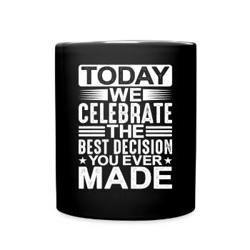 Today We Celebrate The Best Decision You EverMade2 - Full Colour Mug - black - Front