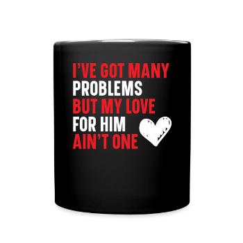 Ich habe viele Probleme, aber meine Liebe zu ihm ist keines - Tasse einfarbig - Schwarz - Vorne