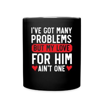 Ich habe viele Probleme, aber meine Liebe zu ihm ist keines - Tasse einfarbig - Schwarz - Vorne