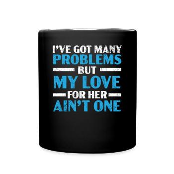 Ich habe viele Probleme, aber meine Liebe zu ihr ist keine - Tasse einfarbig - Schwarz - Vorne